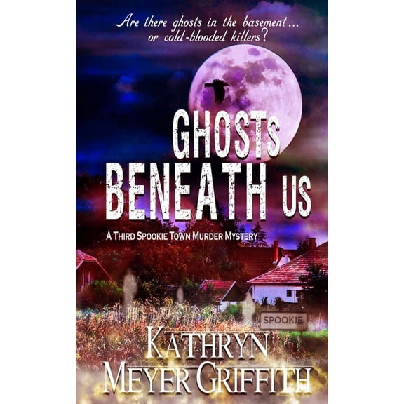 Spookie Town Murder Mysteries Ghosts Beneath Us: A Third Spookie Town Murder Mystery, Book 3, (Paperback)