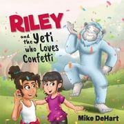 Riley and the Yeti who Loves Confetti, (Paperback)
