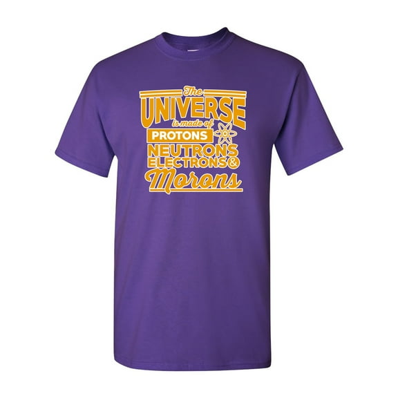 The Universe Is Made Of Protons Neutrons Electrons And Morons Science Funny DT Adult T-Shirt Tee