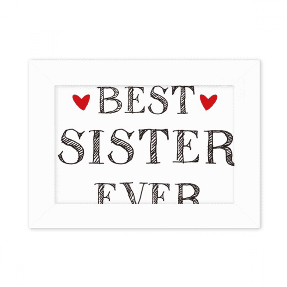 Best sister ever Quote Heart Photo Mount Frame Picture Art Painting Desktop 5x7 inch