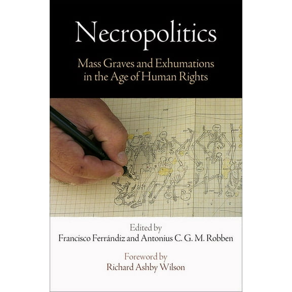 Pennsylvania Studies in Human Rights Necropolitics: Mass Graves and Exhumations in the Age of Human Rights, (Paperback)