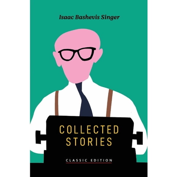 Isaac Bashevis Singer: Classic Editions Collected Stories, (Paperback)