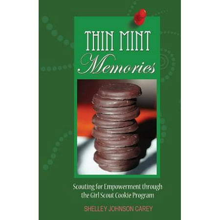Thin Mint Memories : Scouting for Empowerment Through the Girl Scout Cookie (The Best Girl Scout Cookies)