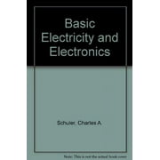 Basic Electricity And Electronics - Schuler, Charles A.