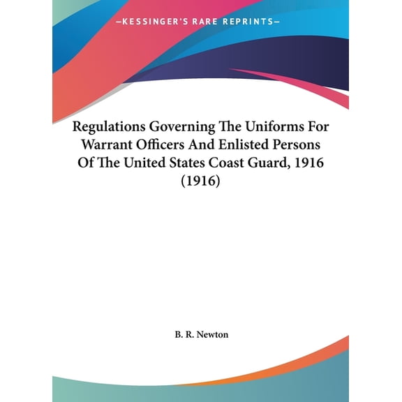 Regulations Governing The Uniforms For Warrant Officers And Enlisted Persons Of The United States Coast Guard, 1916 (1916) (Hardcover)