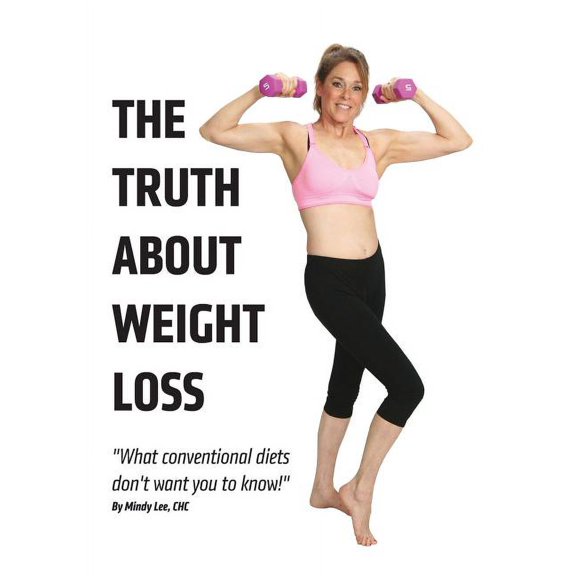 The Truth About Weight Loss: What Conventional Diets DON'T Want You To Know, (Paperback)