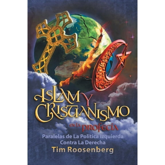 Islam y Cristianismo en la Profecía: Paralelas de La Politica Izquierda Contra La Derecha, (Paperback)