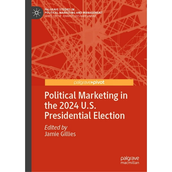 Palgrave Studies in Political Marketing Political Marketing in the 2024 U.S. Presidential Election, (Hardcover)