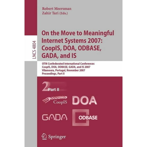 On the Move to Meaningful Internet Systems 2007: Coopis, Doa, Odbase, Gada, and Is: Otm Confederated International Confe, (Paperback)