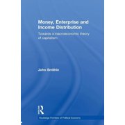 Routledge Frontiers of Political Economy Money, Enterprise and Income Distribution: Towards a macroeconomic theory of capitalism, (Paperback)