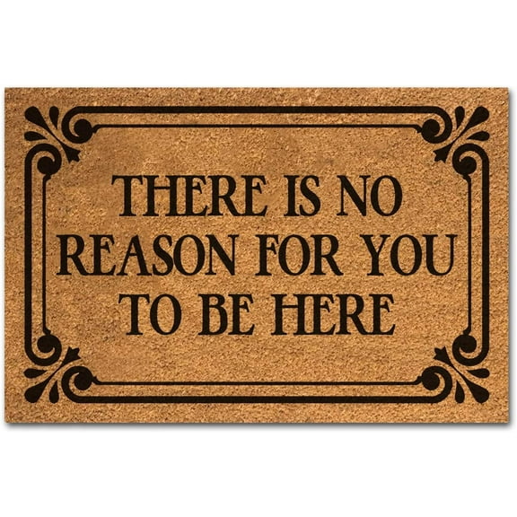 24*16inches Funny Doormat There is No Reason for You to Be Here Front Door Mat Entryway Mat with Heavy Duty Front Porch Decor Welcome Mats for Entrance Natural Coconut Thick Brown Mat