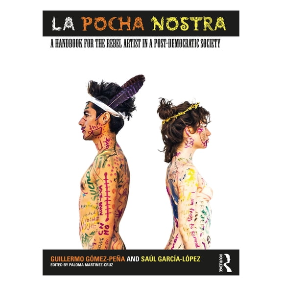 La Pocha Nostra: A Handbook for the Rebel Artist in a Post-Democratic Society, (Paperback)