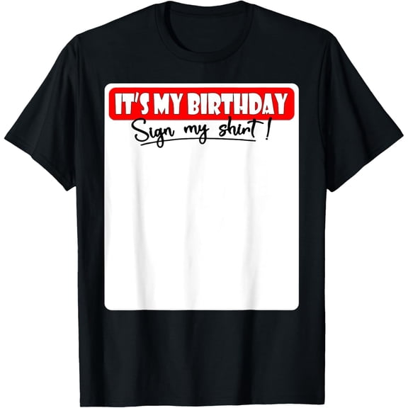 It's My Birthday Sign My Shirt T-ShirtMen's and women's gift, black and white T-shirt, size: Extra large S-4XL