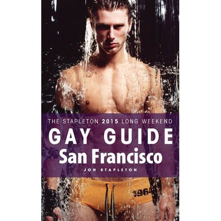 San Francisco: The Stapleton 2015 Long Weekend Gay Guide - (Best Weekend Getaways From San Francisco)