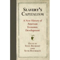 Early American Studies Slavery's Capitalism: A New History of American Economic Development, (Paperback)