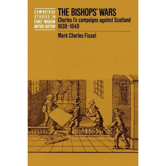 Cambridge Studies in Early Modern Britis The Bishops' Wars, (Paperback)