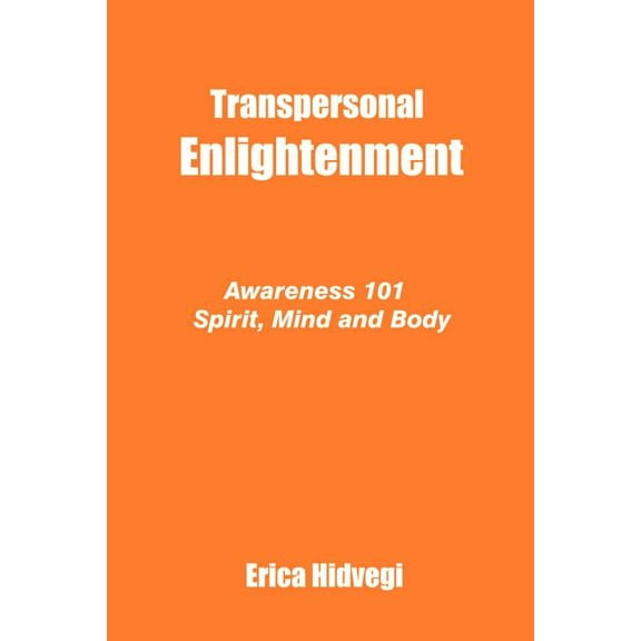 Transpersonal Enlightenment: Awareness 101 Spirit, Mind and Body, (Paperback)