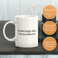 thumbnail image 3 of On The Bright Side, I'm Not Addicted 15oz Coffee Mug, 3 of 3