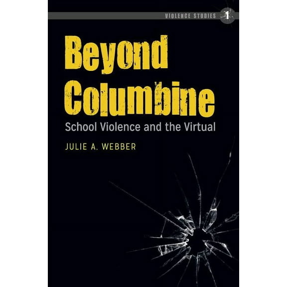 Violence Studies Beyond Columbine: School Violence and the Virtual, Book 1, (Paperback)