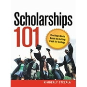 Scholarships 101: The Real-World Guide to Getting Cash for College [Paperback - Used]