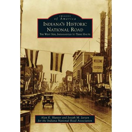 Indiana's Historic National Road : The West Side, Indianapolis to Terre