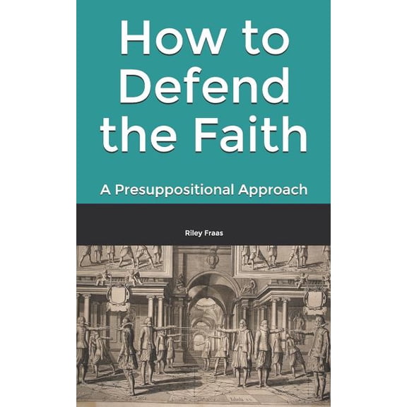 How to Defend the Faith: A Presuppositional Approach, (Paperback)