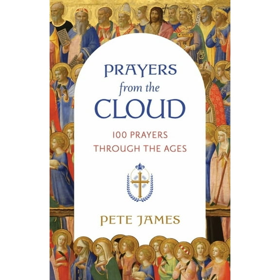 Prayers from the Cloud: 100 Prayers Through the Ages, (Paperback)