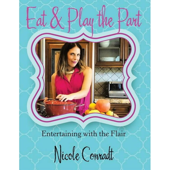 Eat & Play the Part: Entertaining with the Flair (Paperback)