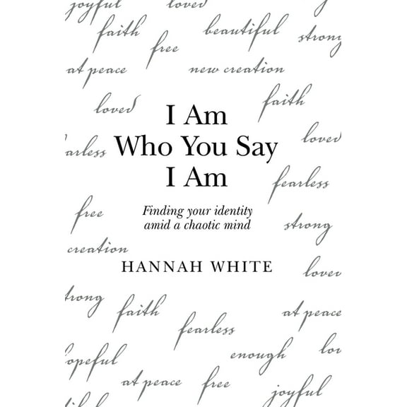I Am Who You Say I Am: Finding Your Identity Amid a Chaotic Mind (Hardcover)