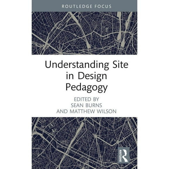 Routledge Focus on Design Pedagogy Understanding Site in Design Pedagogy, (Hardcover)