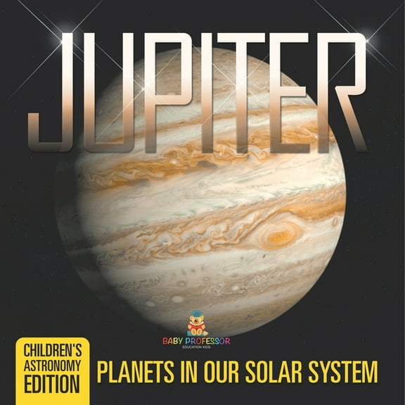Jupiter Planets in Our Solar System Children's Astronomy Edition, (Paperback)
