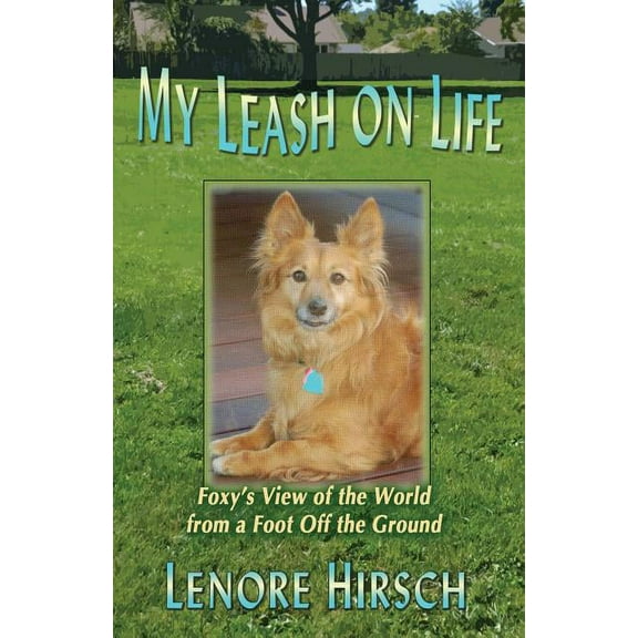 My Leash on Life: Foxy's View of the World from a Foot Off the Ground (Paperback)