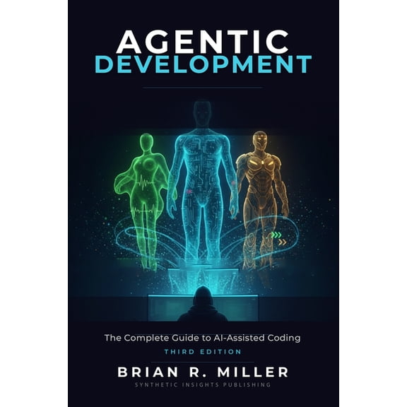 Agentic Development: The Complete Guide to AI-Assisted Coding with Claude, Cursor, and Beyond, (Paperback)
