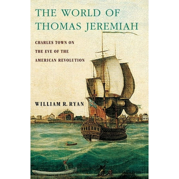 The World of Thomas Jeremiah: Charles Town on the Eve of the American Revolution, (Paperback)