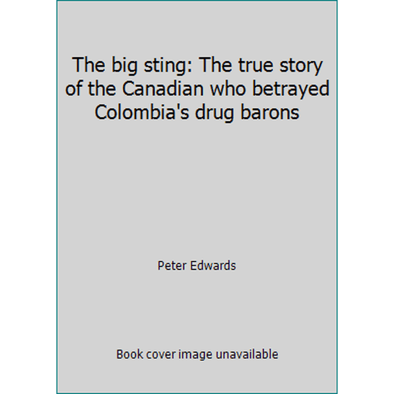 Pre-Owned The big sting: The true story of the Canadian who betrayed Colombia's drug barons (Hardcover) 1550133608 9781550133608