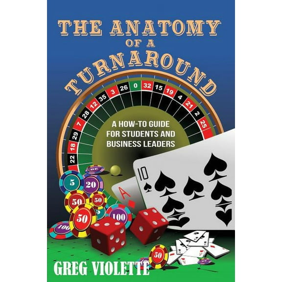 The Anatomy of a Turnaround: A How-To Guide for Students and Business Leaders