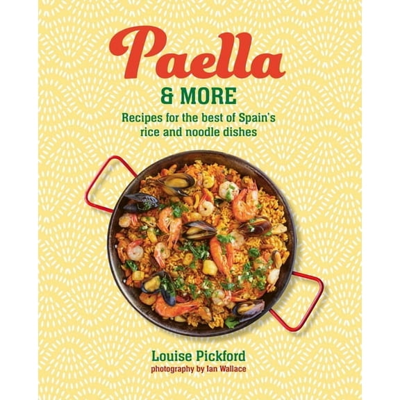Paella & More: Recipes for the Best of Spain's Rice & Noodle Dishes, (Hardcover)