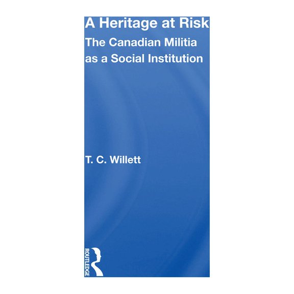 A Heritage at Risk: The Canadian Militia as a Social Institution, (Paperback)