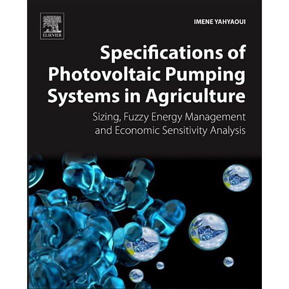 Specifications of Photovoltaic Pumping Systems in Agriculture: Sizing, Fuzzy Energy Management and Economic Sensitivity , (Paperback)