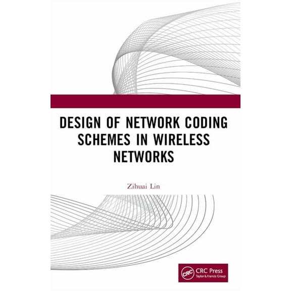 Design of Network Coding Schemes in Wireless Networks, (Paperback)