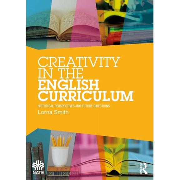 Creativity in the English Curriculum: Historical Perspectives and Future Directions
