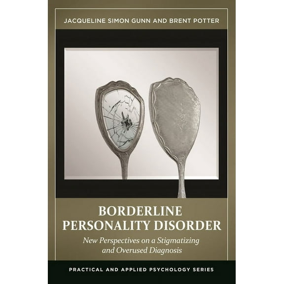 Practical and Applied Psychology Borderline Personality Disorder: New Perspectives on a Stigmatizing and Overused Diagnosis, (Hardcover)
