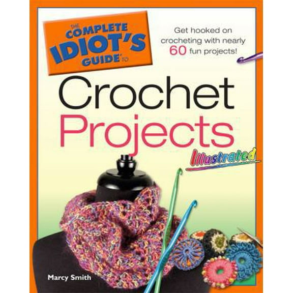 Pre-Owned The Complete Idiot's Guide to Crochet Projects Illustrated (Paperback) 1592576184 9781592576180