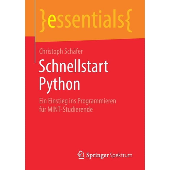 Essentials Schnellstart Python: Ein Einstieg Ins Programmieren Für Mint-Studierende, (Paperback)