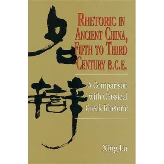 Pre-Owned Rhetoric in Ancient China, Fifth to Third Century B.C.E: A Comparison with Classical Greek Rhetoric (Paperback) 1611170532 9781611170535