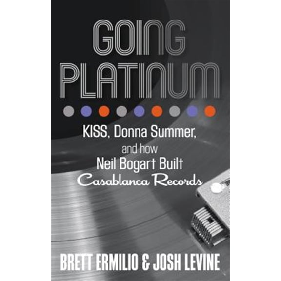 Pre-Owned Going Platinum : KISS, Donna Summer, and How Neil Bogart Built Casablanca Records (Paperback)