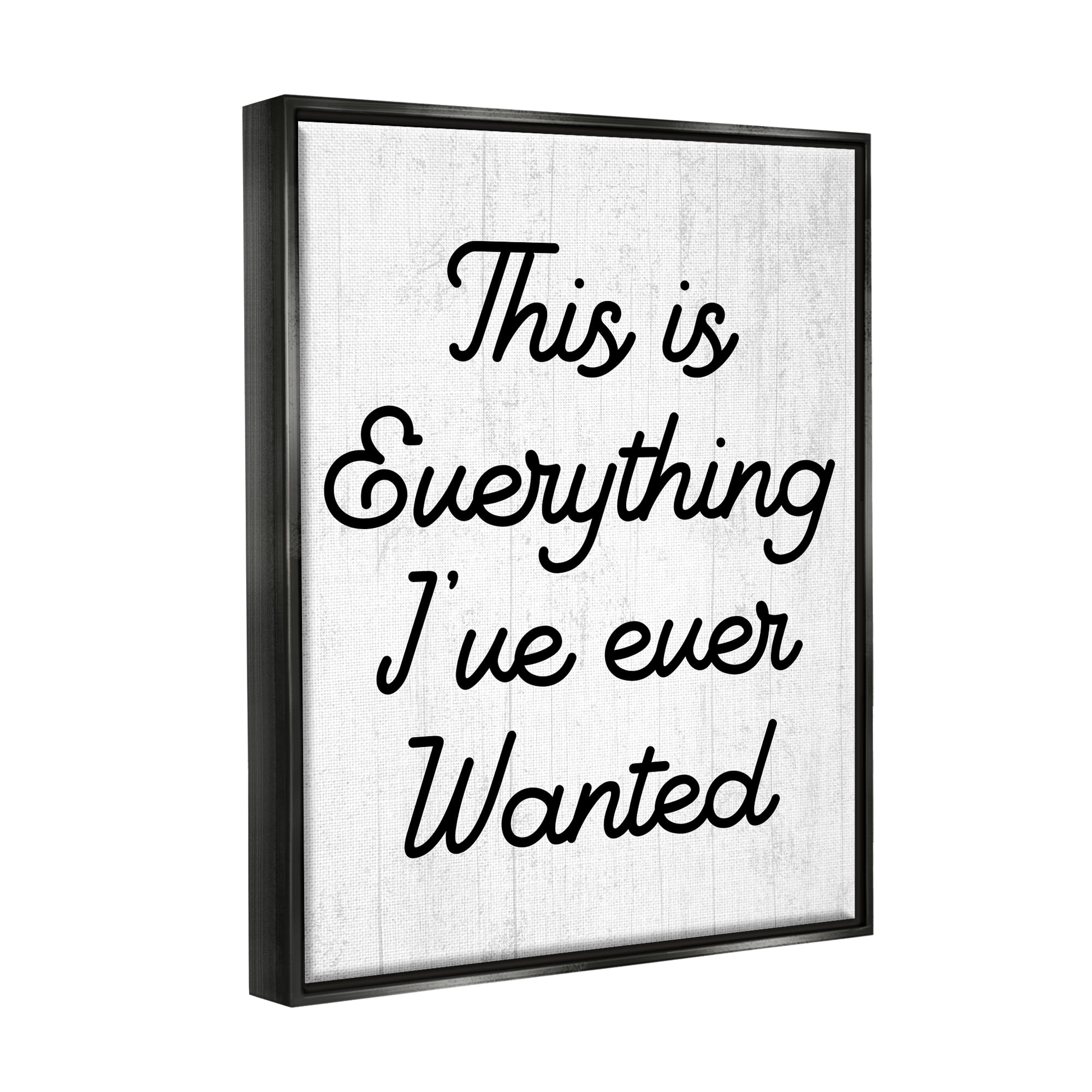 Stupell Everything I've Ever Wanted Loving Phrase Inspirational Painting Black Floater Framed Art Print Wall Art