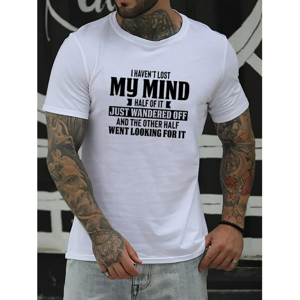 I HAVEN'T LOST MY MIND Print, Men's Fit T-shirt, Leisurely Comfy Tees For Summer, Men's Clothing Tops For Daily Activities