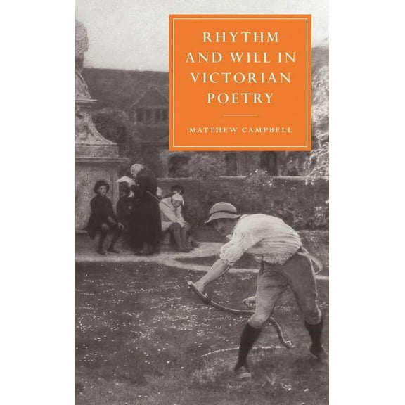 Cambridge Studies in Nineteenth-Century Rhythm and Will in Victorian Poetry, Book 22, (Hardcover)
