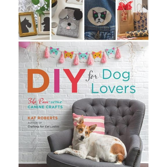 DIY for Dog Lovers : 36 Paw-Some Canine Crafts (Paperback)